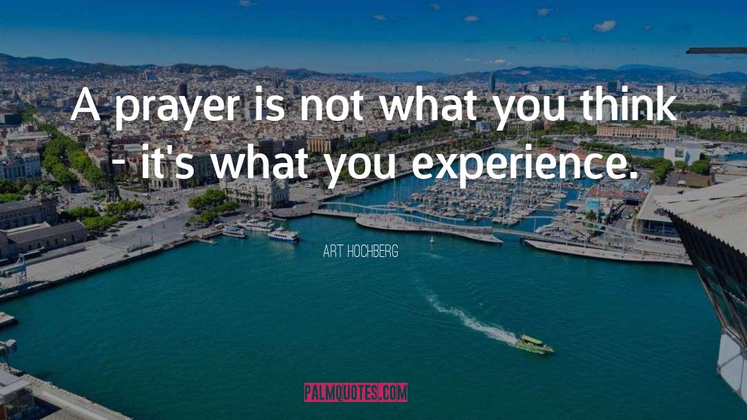 Art Hochberg Quotes: A prayer is not what