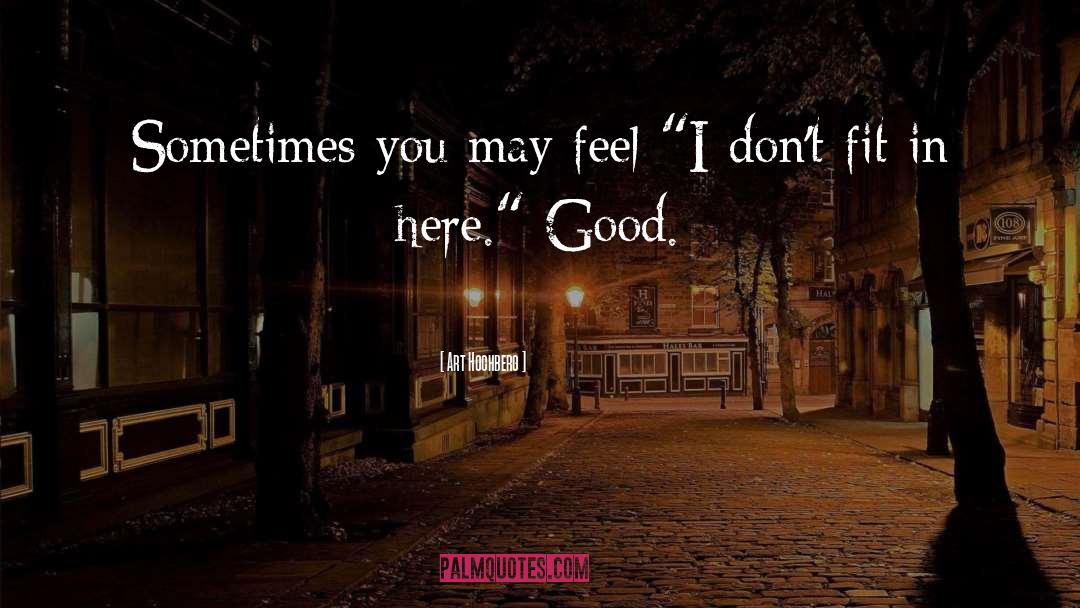 Art Hochberg Quotes: Sometimes you may feel 