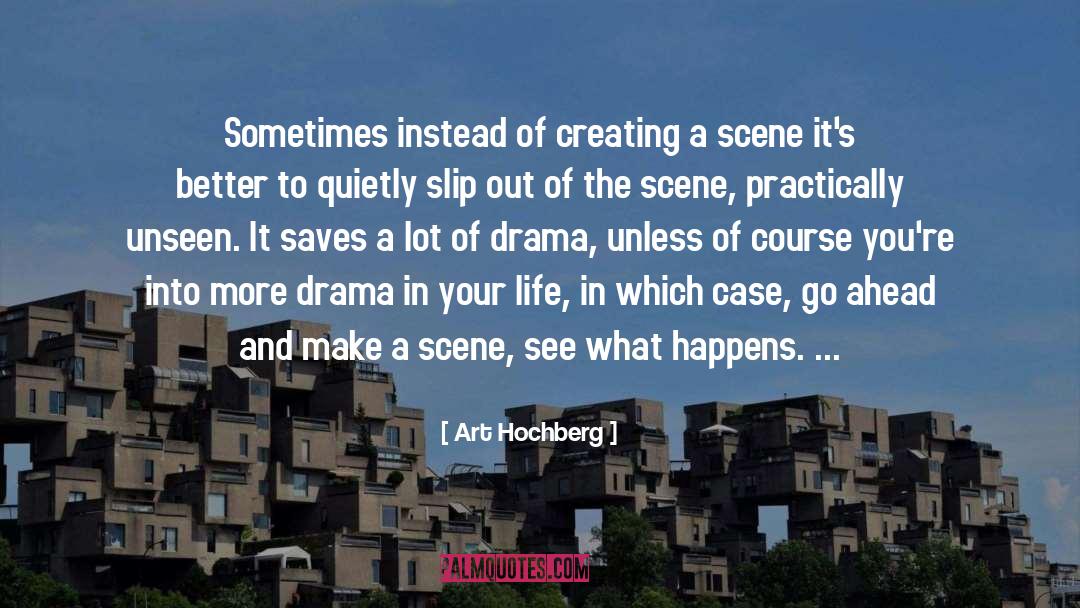 Art Hochberg Quotes: Sometimes instead of creating a