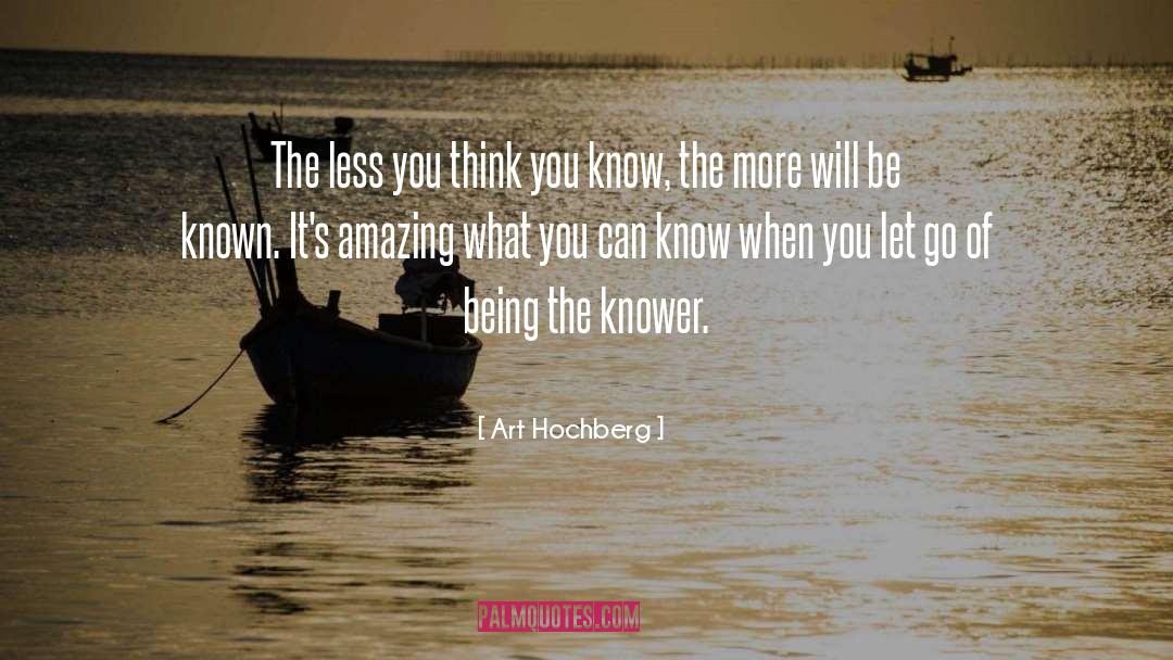 Art Hochberg Quotes: The less you think you