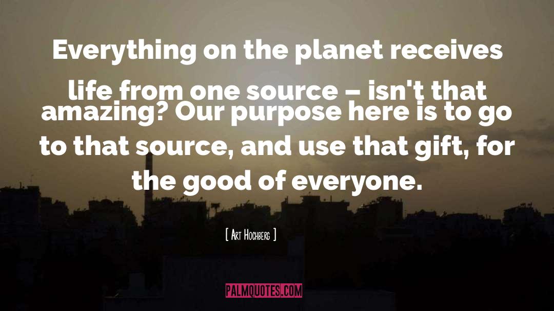 Art Hochberg Quotes: Everything on the planet receives