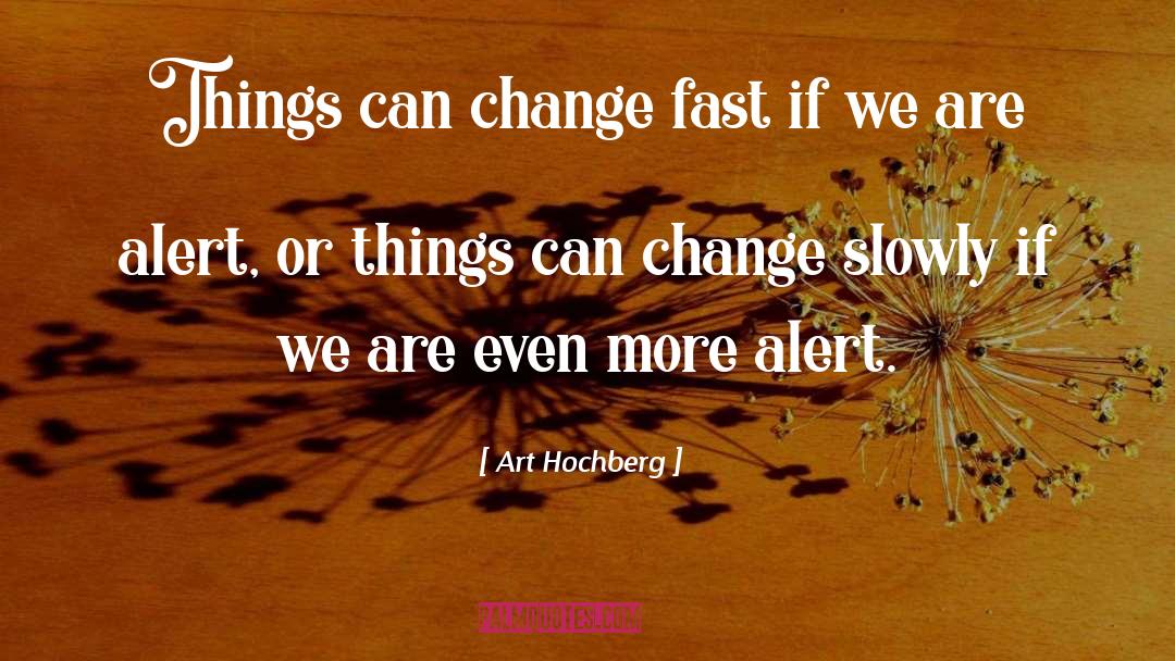 Art Hochberg Quotes: Things can change fast if