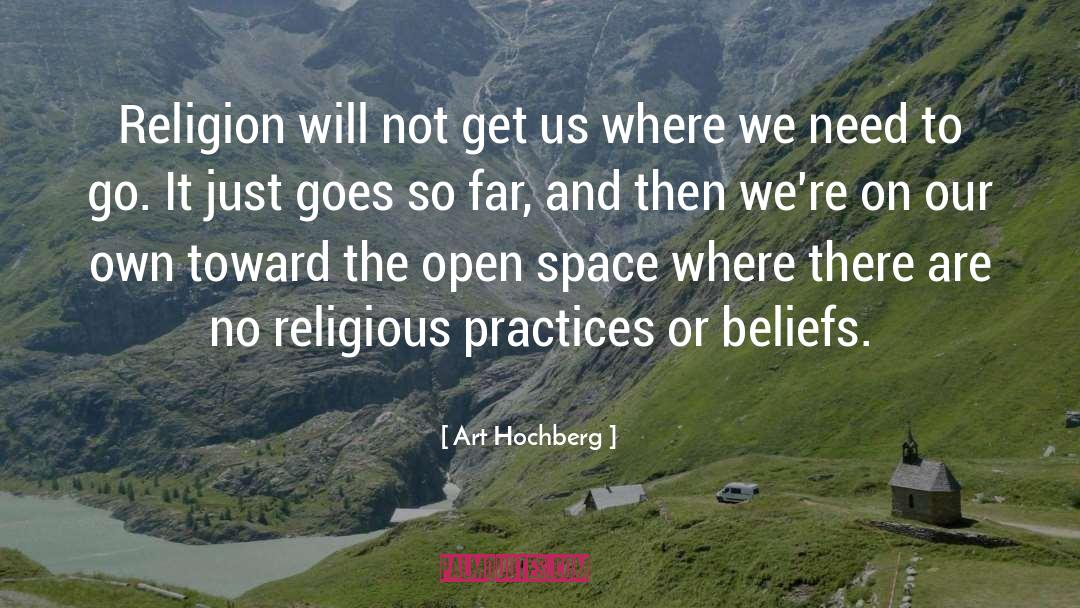 Art Hochberg Quotes: Religion will not get us