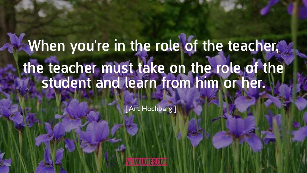 Art Hochberg Quotes: When you're in the role