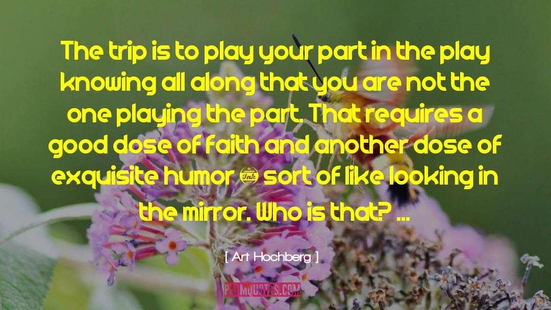 Art Hochberg Quotes: The trip is to play