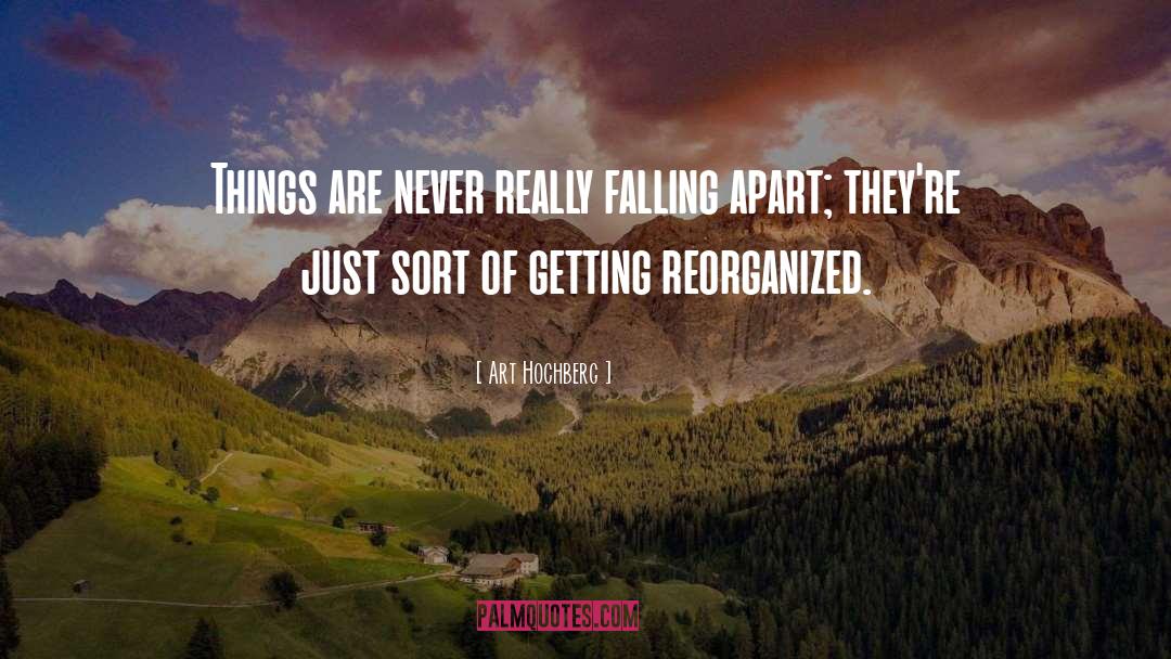 Art Hochberg Quotes: Things are never really falling