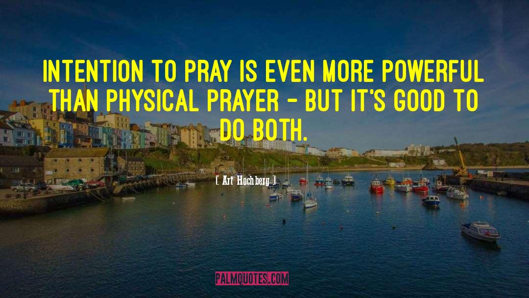 Art Hochberg Quotes: Intention to pray is even