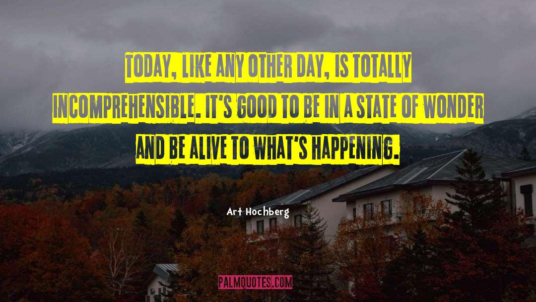 Art Hochberg Quotes: Today, like any other day,