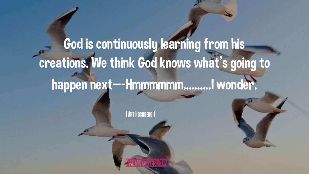 Art Hochberg Quotes: God is continuously learning from