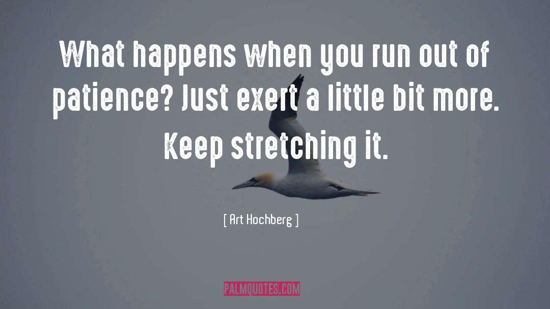 Art Hochberg Quotes: What happens when you run