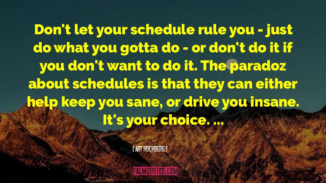 Art Hochberg Quotes: Don't let your schedule rule