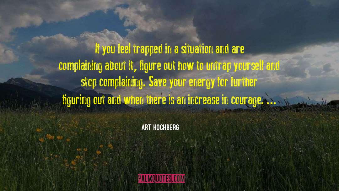 Art Hochberg Quotes: If you feel trapped in