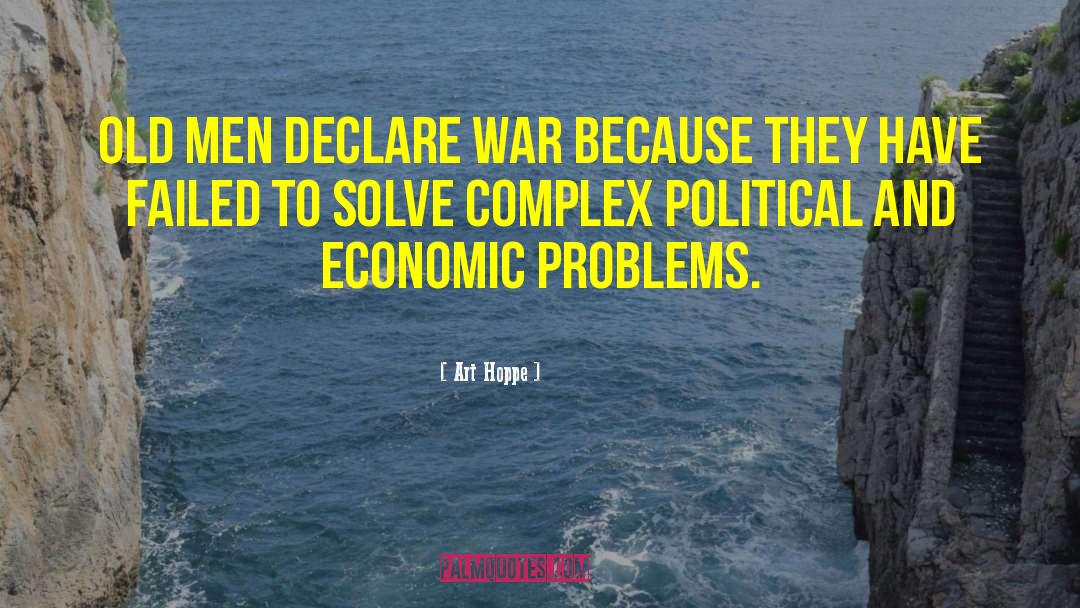 Art Hoppe Quotes: Old men declare war because