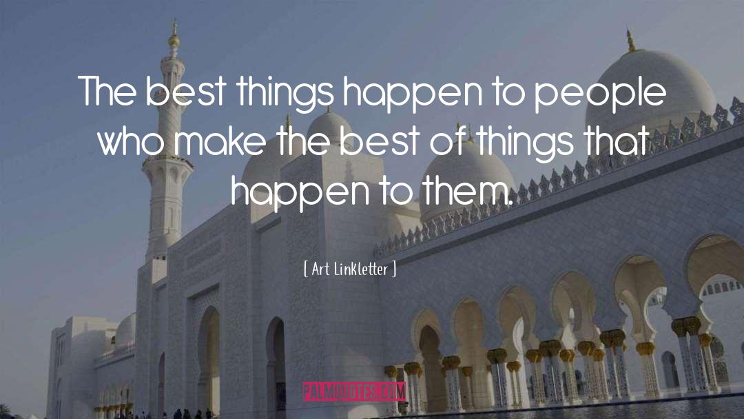 Art Linkletter Quotes: The best things happen to