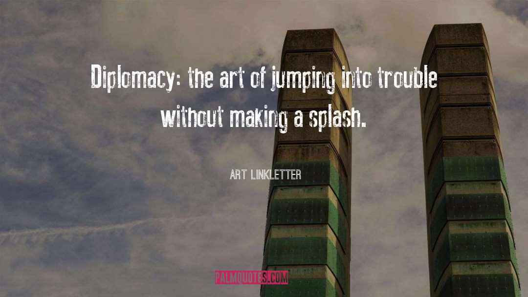 Art Linkletter Quotes: Diplomacy: the art of jumping