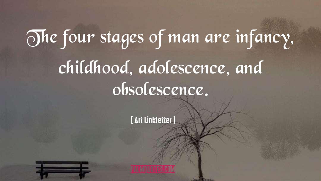 Art Linkletter Quotes: The four stages of man