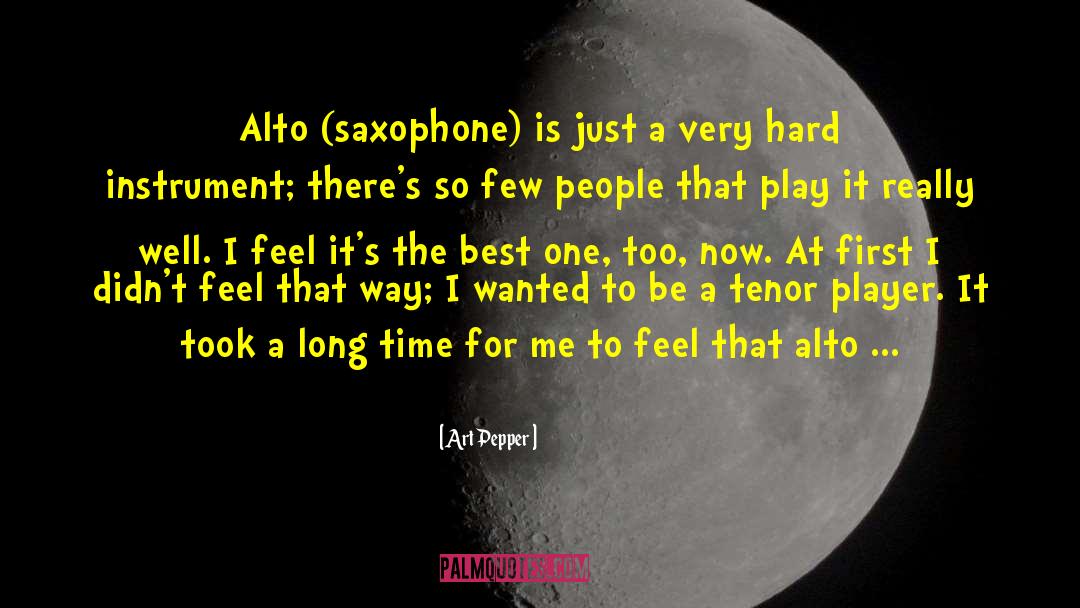 Art Pepper Quotes: Alto (saxophone) is just a