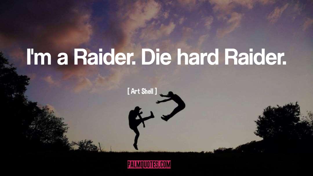 Art Shell Quotes: I'm a Raider. Die hard