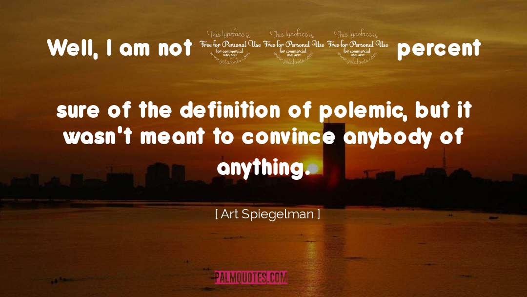 Art Spiegelman Quotes: Well, I am not 100