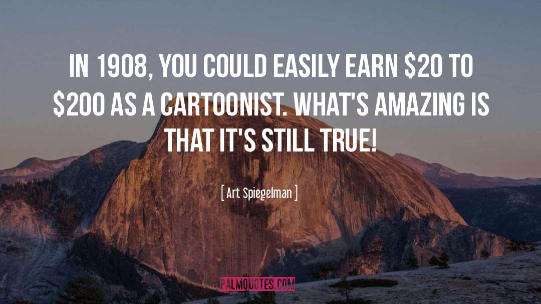 Art Spiegelman Quotes: In 1908, you could easily