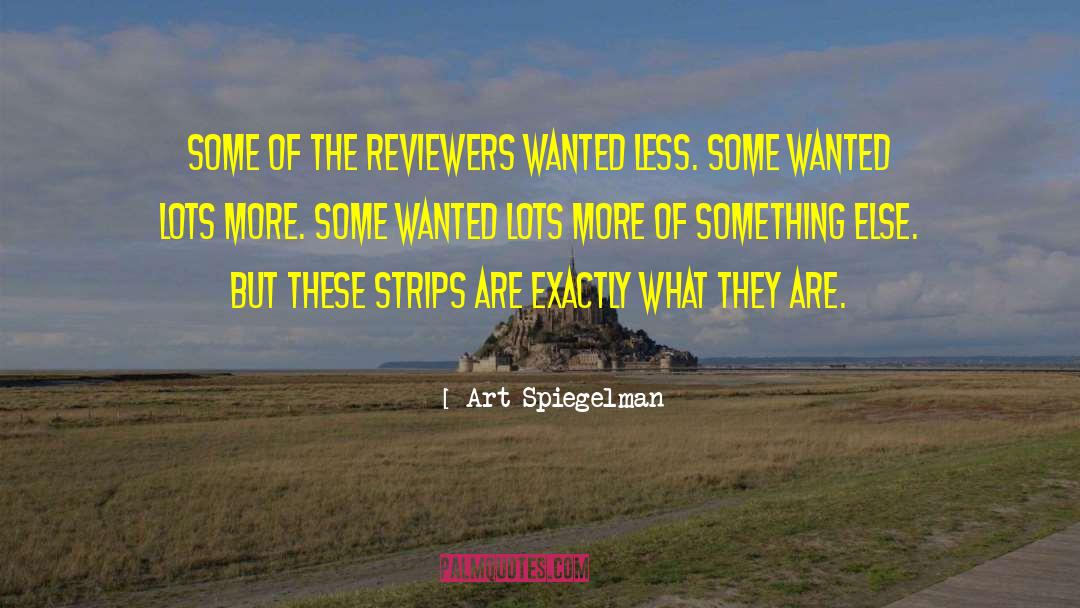 Art Spiegelman Quotes: Some of the reviewers wanted