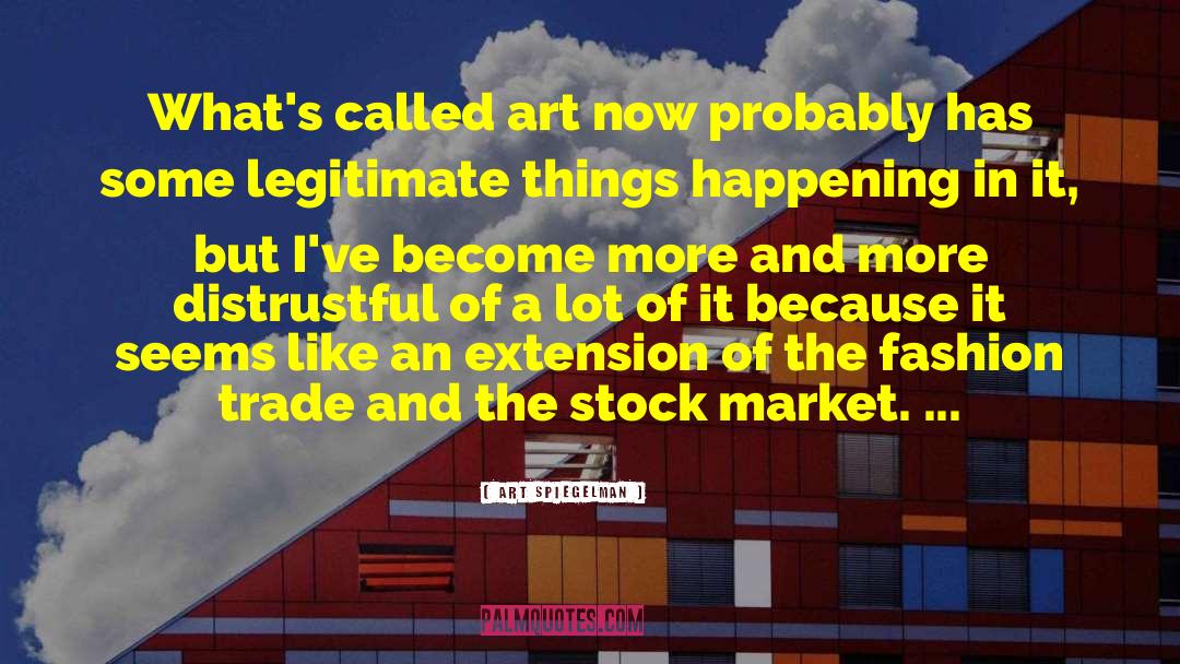 Art Spiegelman Quotes: What's called art now probably