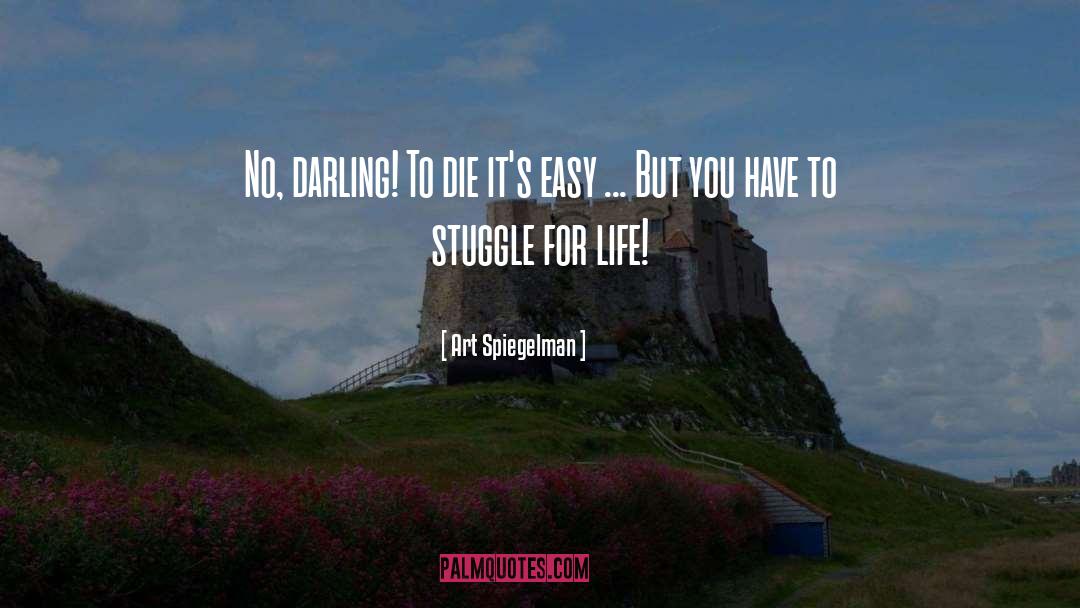 Art Spiegelman Quotes: No, darling! To die it's