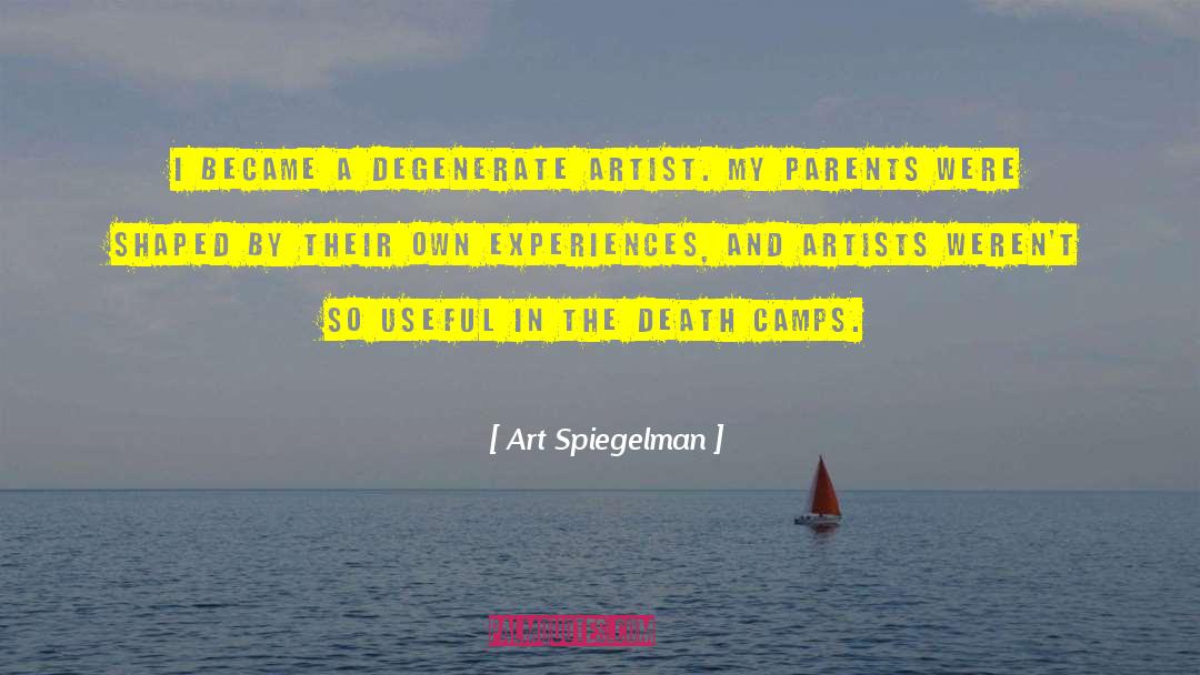 Art Spiegelman Quotes: I became a degenerate artist.