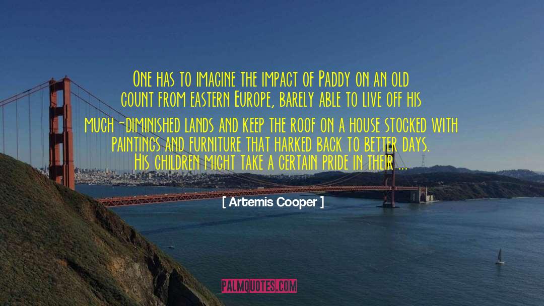 Artemis Cooper Quotes: One has to imagine the