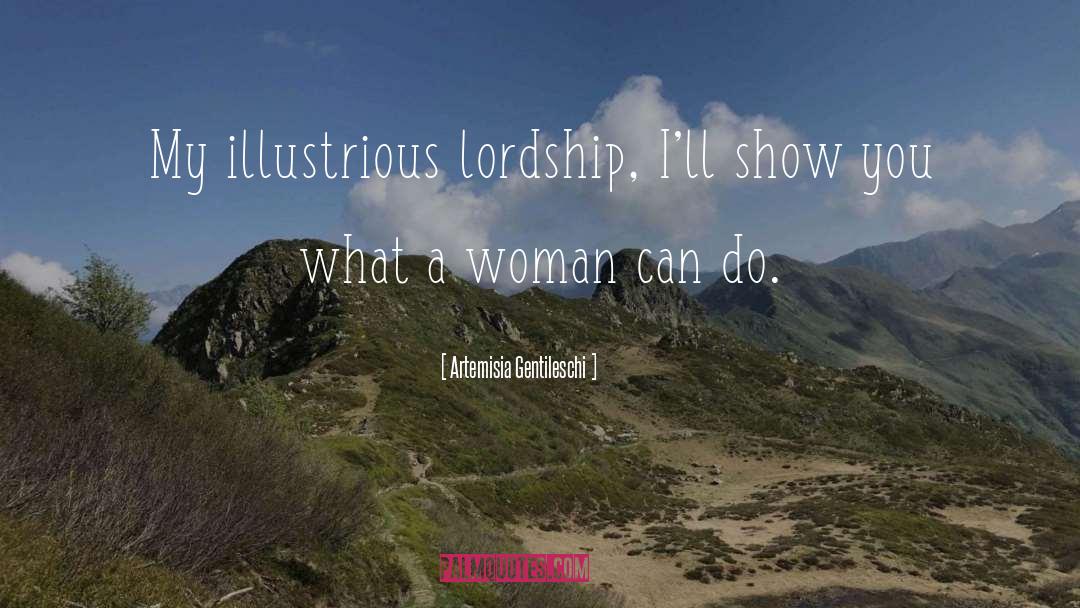 Artemisia Gentileschi Quotes: My illustrious lordship, I'll show