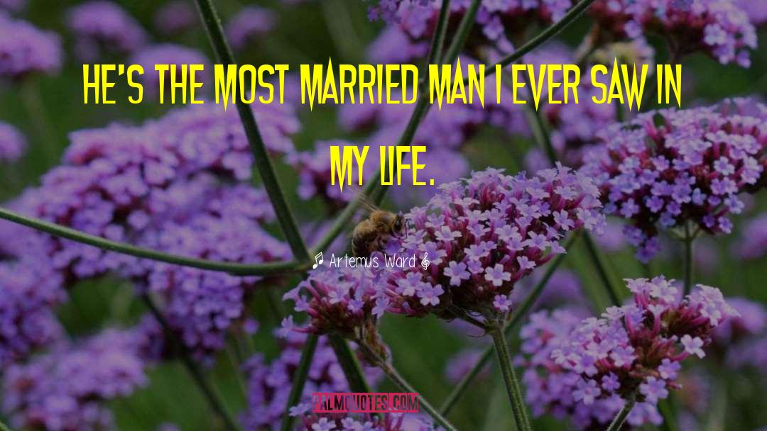 Artemus Ward Quotes: He's the most married man