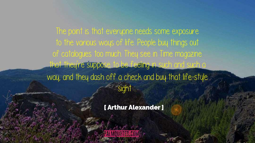 Arthur Alexander Quotes: The point is that everyone