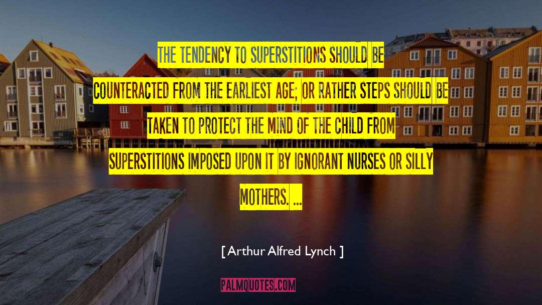 Arthur Alfred Lynch Quotes: The tendency to superstitions should