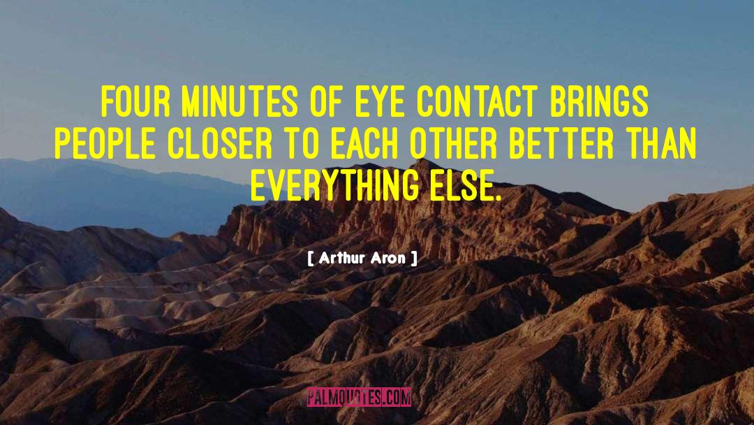 Arthur Aron Quotes: Four minutes of eye contact