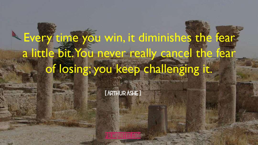 Arthur Ashe Quotes: Every time you win, it
