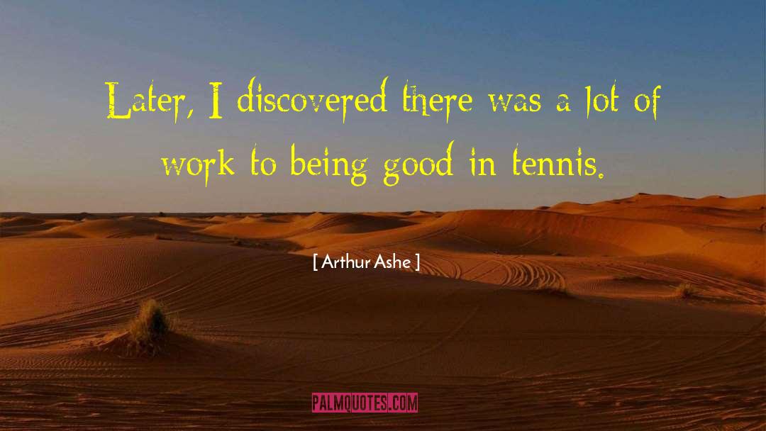 Arthur Ashe Quotes: Later, I discovered there was