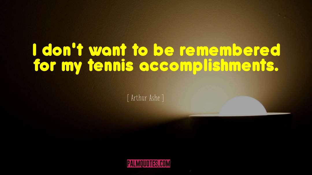 Arthur Ashe Quotes: I don't want to be