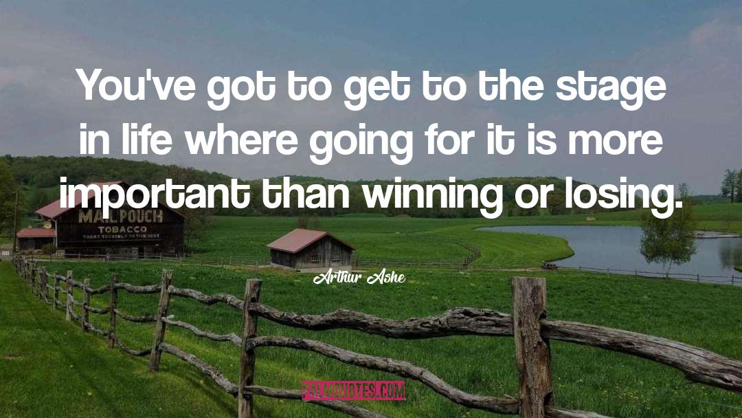 Arthur Ashe Quotes: You've got to get to