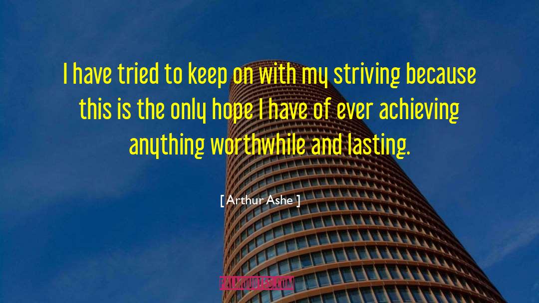Arthur Ashe Quotes: I have tried to keep