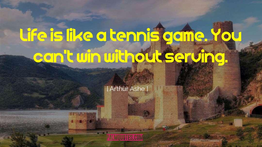 Arthur Ashe Quotes: Life is like a tennis