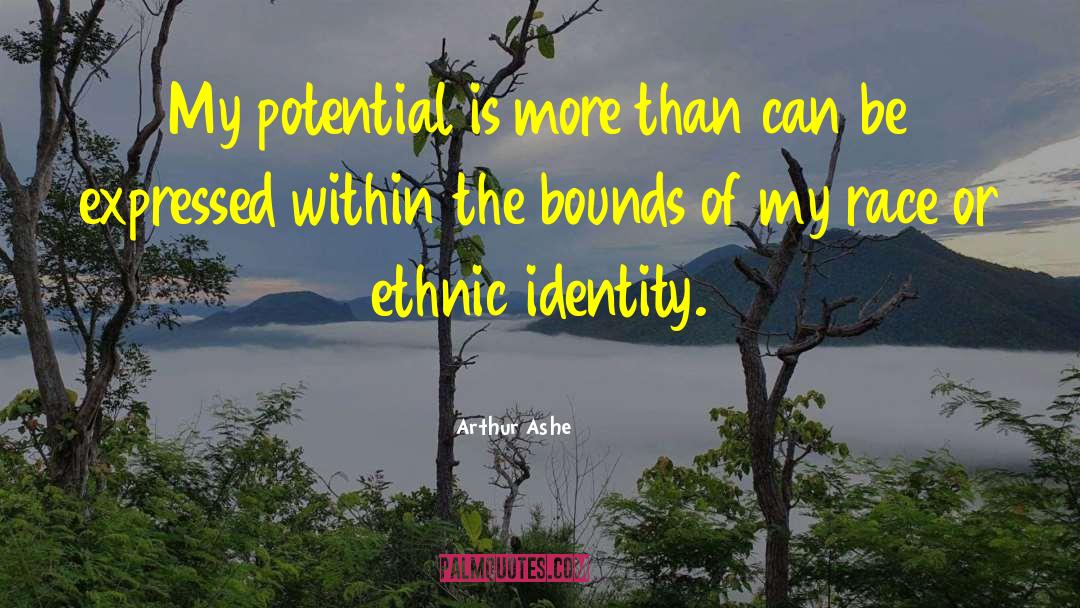 Arthur Ashe Quotes: My potential is more than