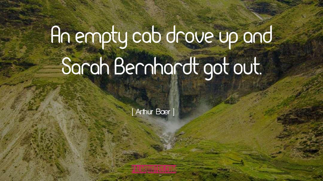 Arthur Baer Quotes: An empty cab drove up