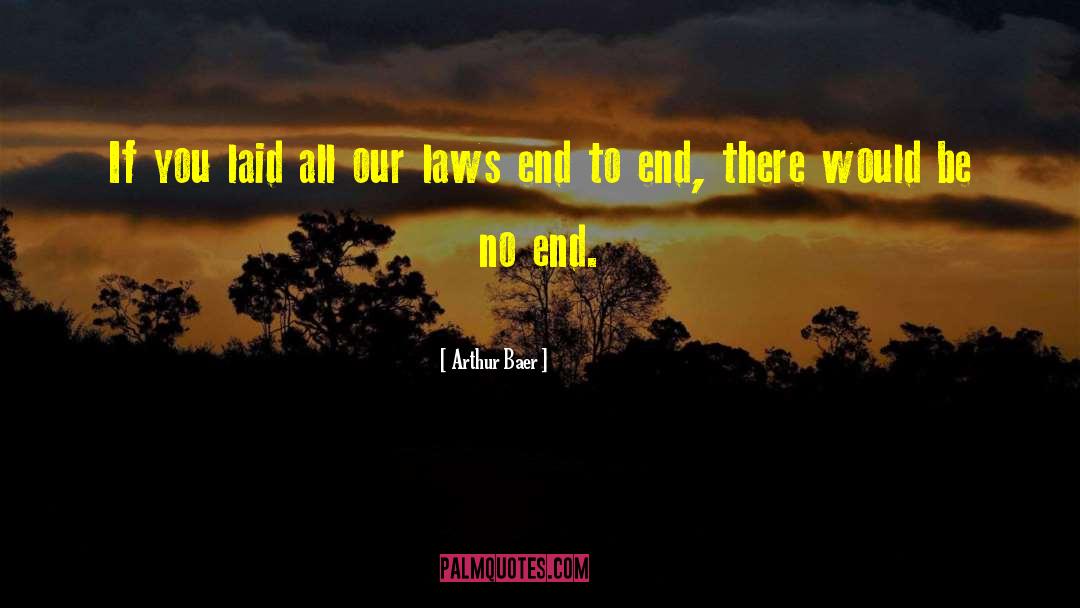 Arthur Baer Quotes: If you laid all our