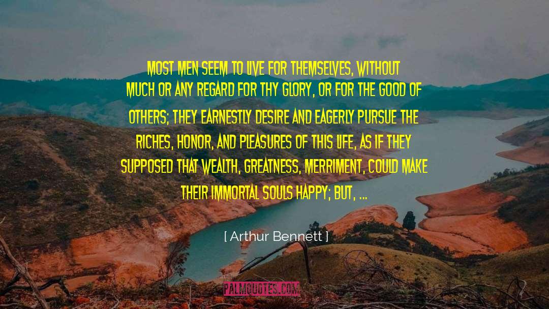 Arthur Bennett Quotes: Most men seem to live