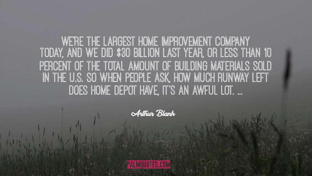Arthur Blank Quotes: We're the largest home improvement