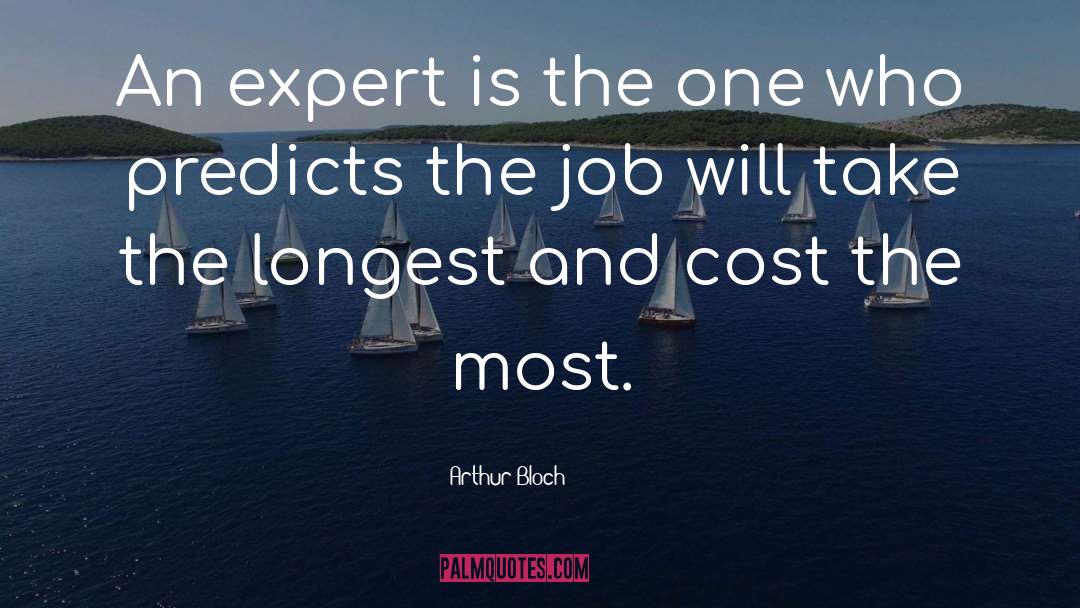 Arthur Bloch Quotes: An expert is the one