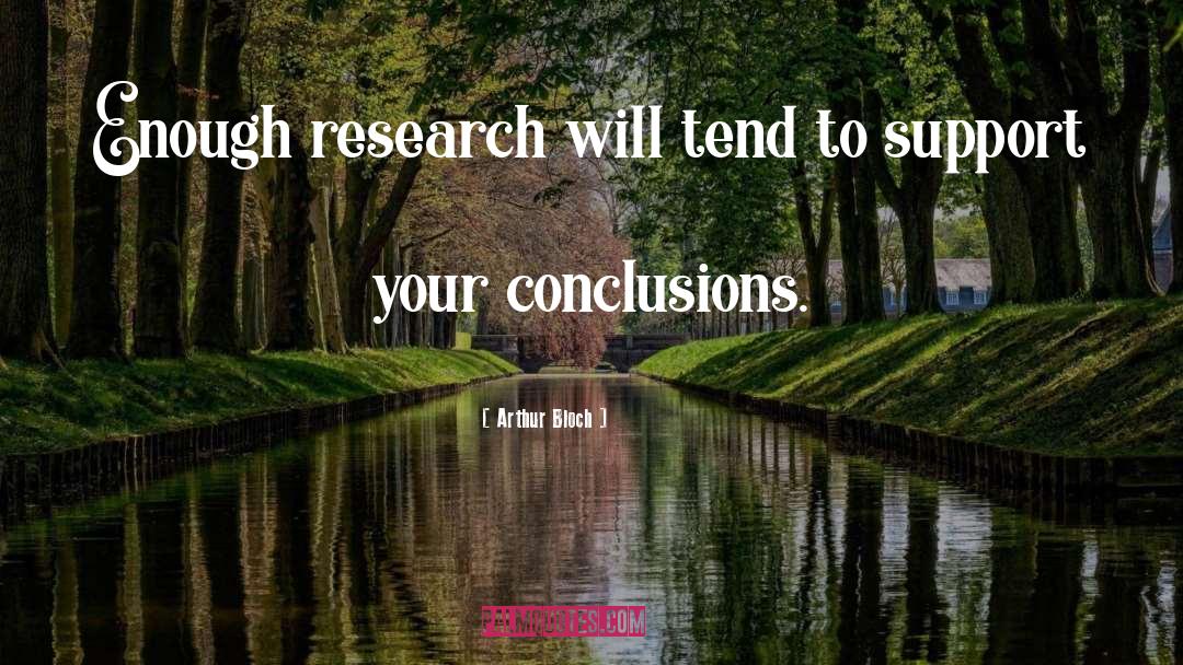 Arthur Bloch Quotes: Enough research will tend to