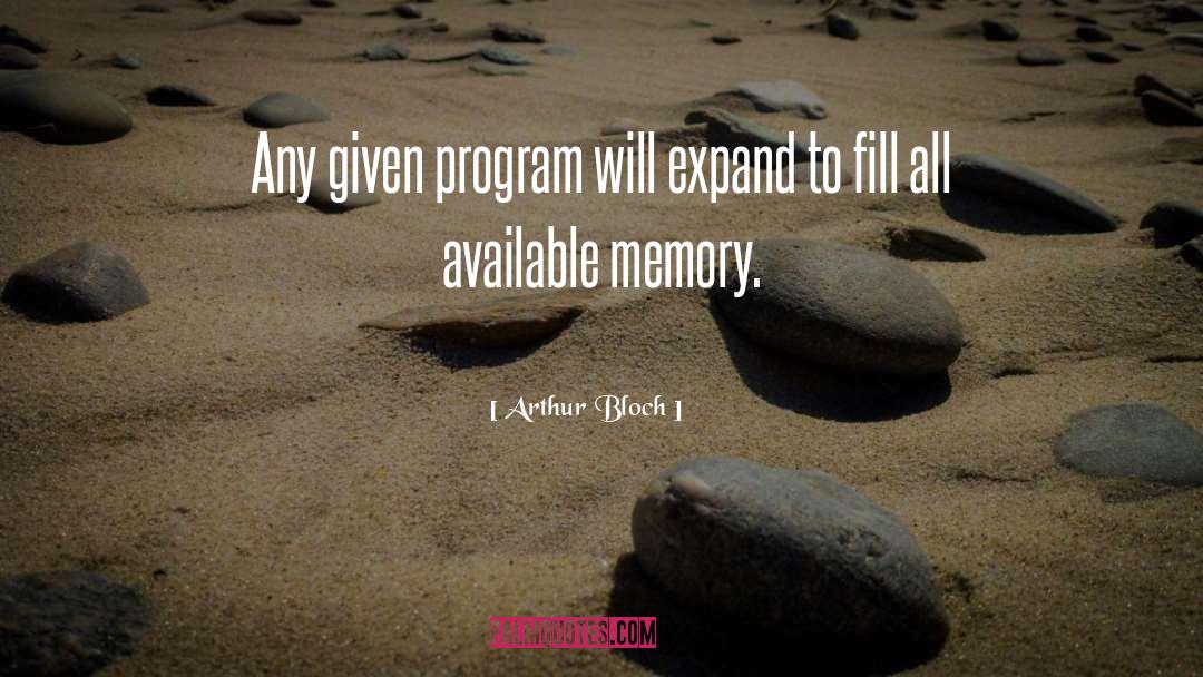Arthur Bloch Quotes: Any given program will expand