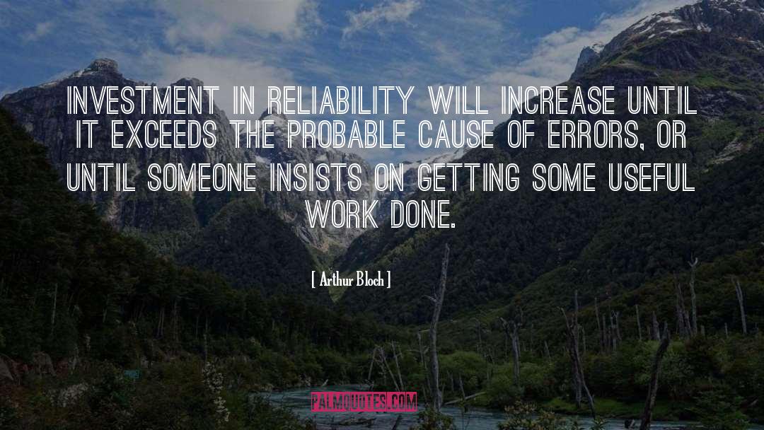 Arthur Bloch Quotes: Investment in reliability will increase