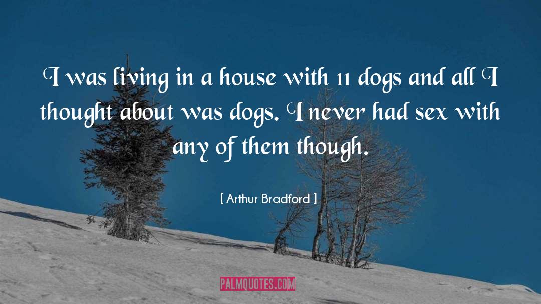 Arthur Bradford Quotes: I was living in a